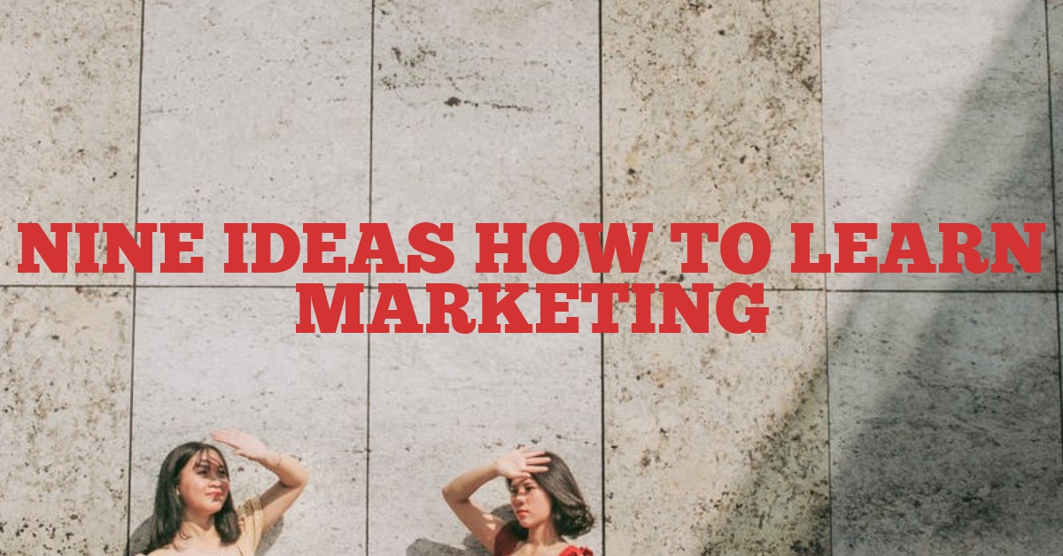 Nine Ideas How to Learn Marketing
